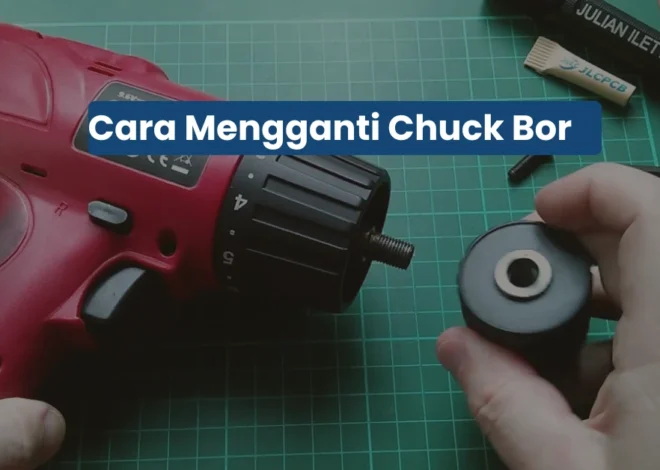Cara Ganti Chuck Bor Tanpa Merusak Mesin: Teknik Cepat yang Wajib Diketahui Tukang