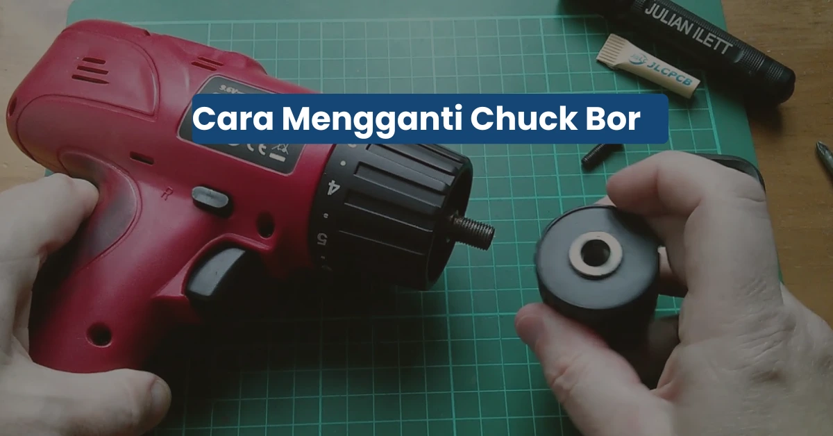 Cara Ganti Chuck Bor Tanpa Merusak Mesin: Teknik Cepat yang Wajib Diketahui Tukang