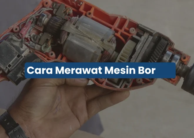 Cara Merawat Mesin Bor agar Awet: Tips Simpel Biar Tidak Cepat Rusak