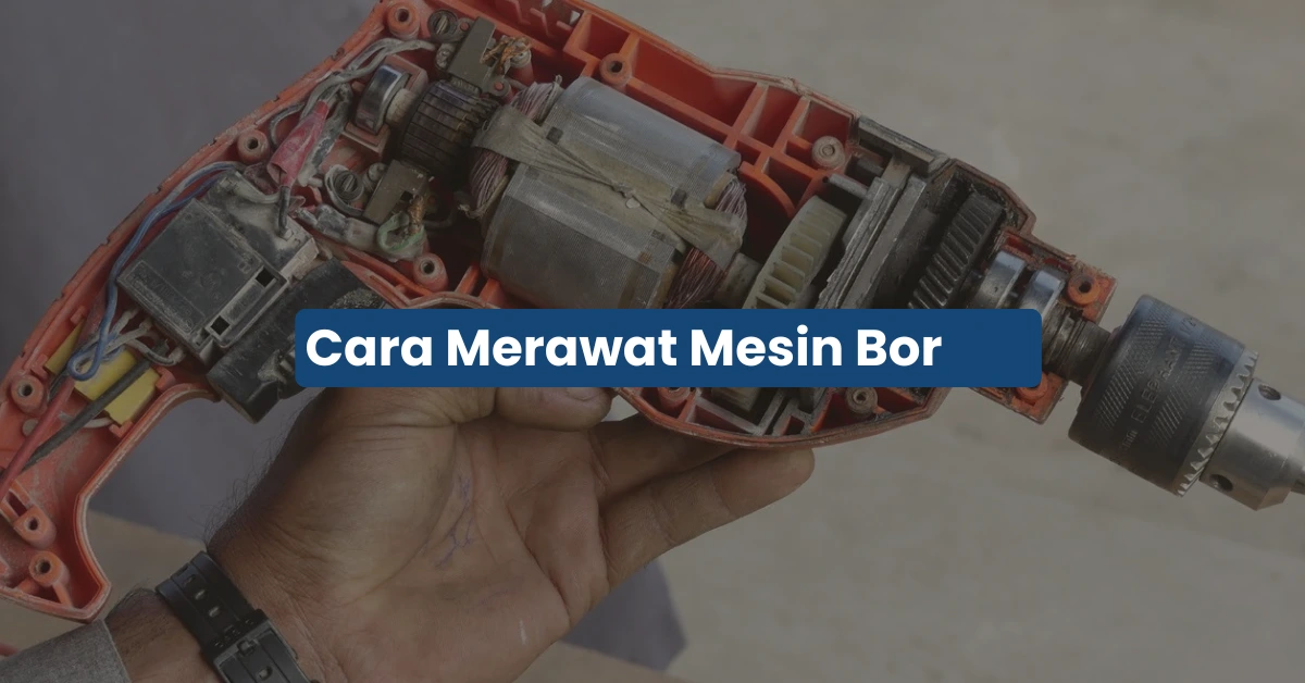 Cara Merawat Mesin Bor agar Awet: Tips Simpel Biar Tidak Cepat Rusak