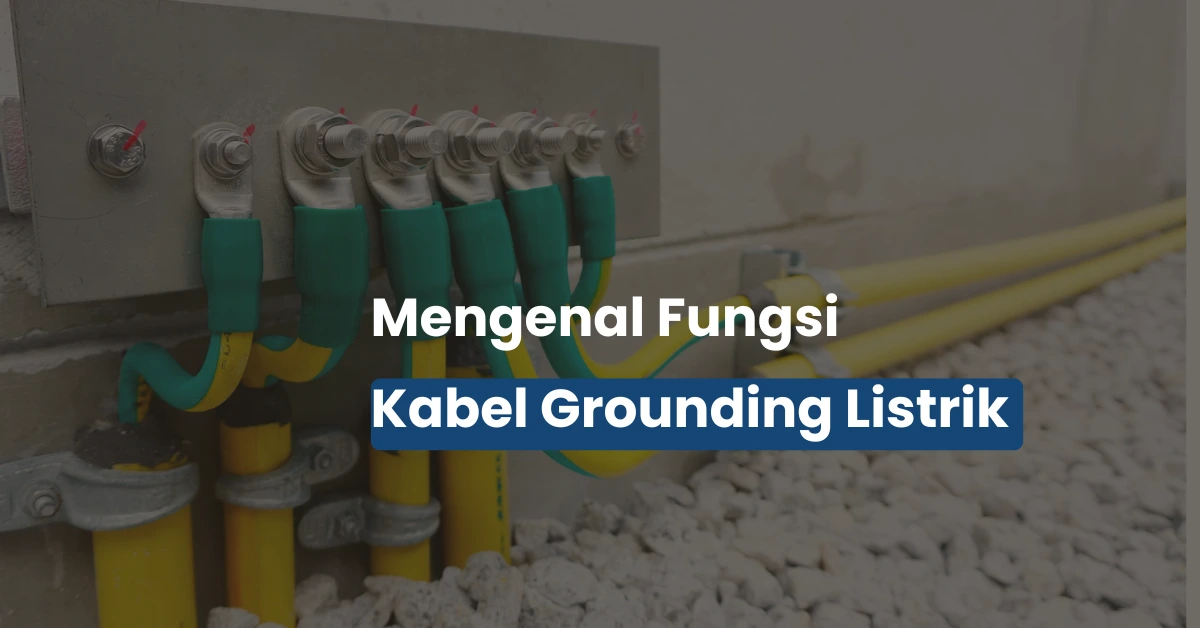 Fungsi Kabel Grounding pada Rumah dan Gedung