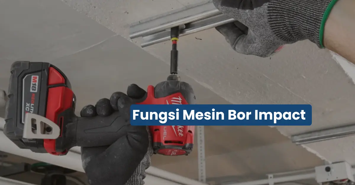 Fungsi Bor Impact: Kapan Dipakai dan Kenapa Lebih Kuat dari Bor Biasa?