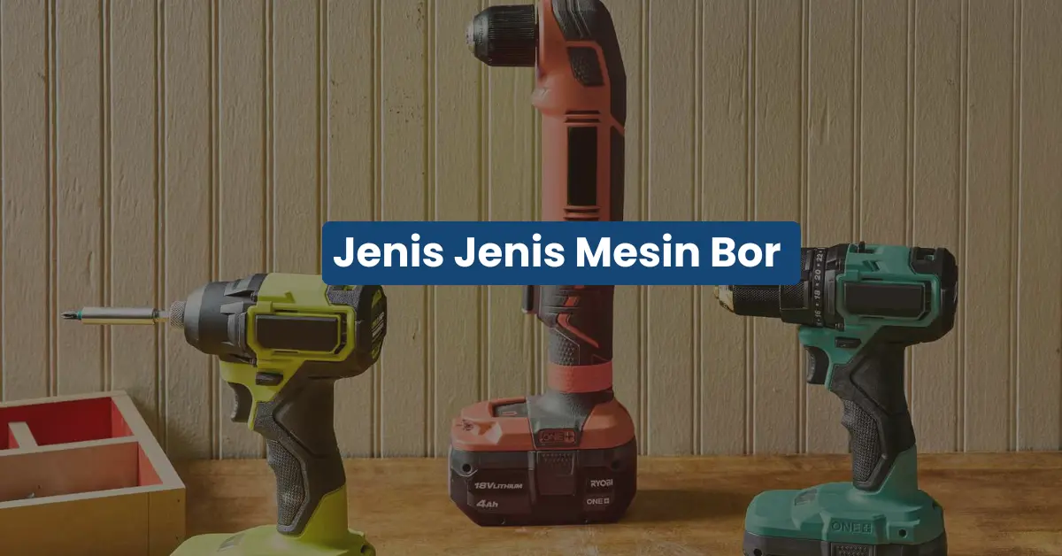 Jenis Mesin Bor yang Paling Sering Digunakan di Bengkel dan Industri