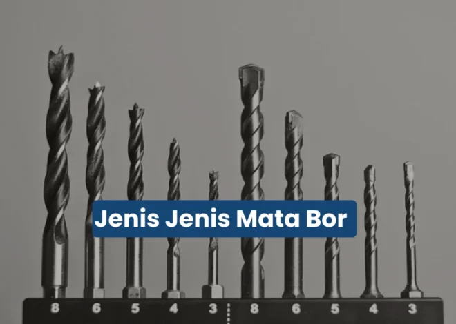 Mengenal 18 Jenis Mata Bor dan Fungsinya