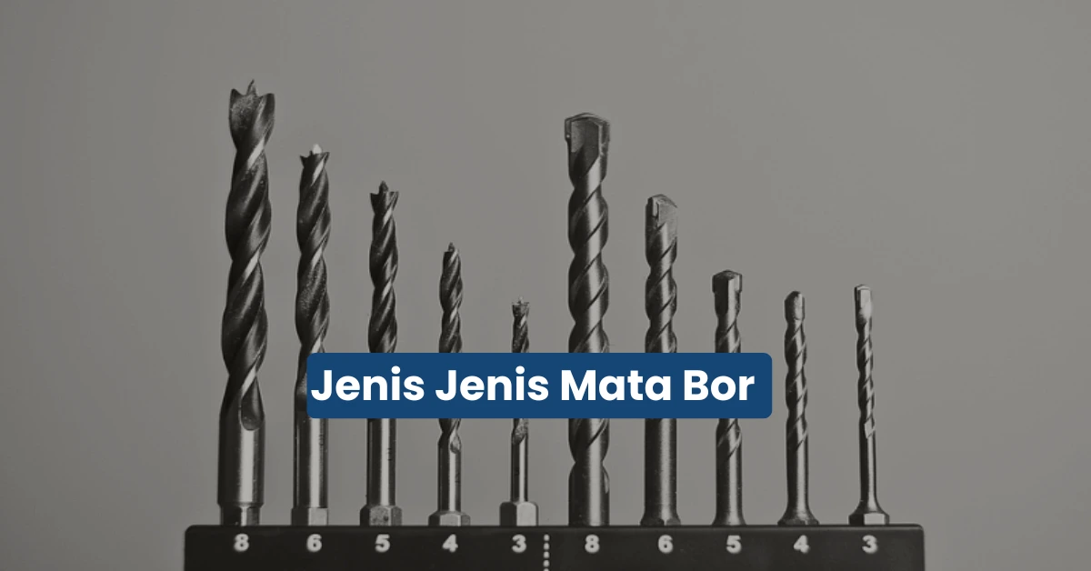 Mengenal 18 Jenis Mata Bor dan Fungsinya