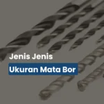 Cara Memilih Ukuran Mata Bor (Panduan Lengkap dengan Tabel)