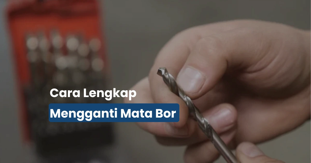 Cara Mengganti Mata Bor dengan Cepat: Anti Longgar & Lebih Aman