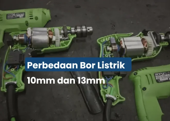 Perbedaan Bor Listrik 10mm dan 13mm: Mana yang Cocok untuk Kebutuhan Anda?