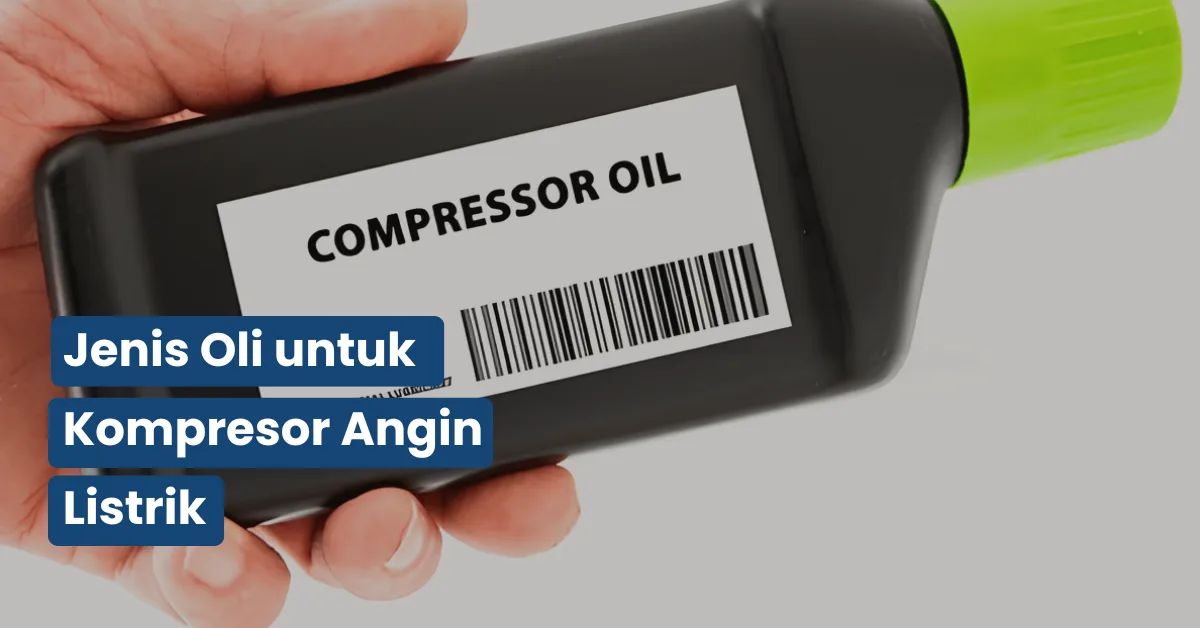 Jenis Oli untuk Kompresor Angin Listrik