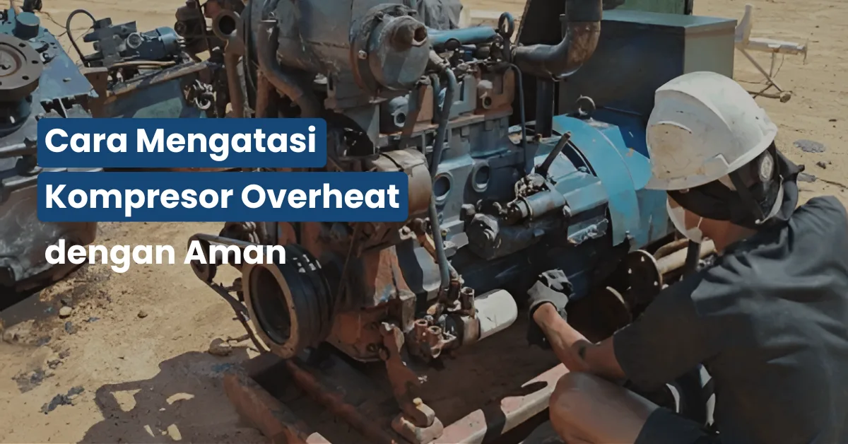 Cara Mengatasi Kompresor Overheat dengan Aman