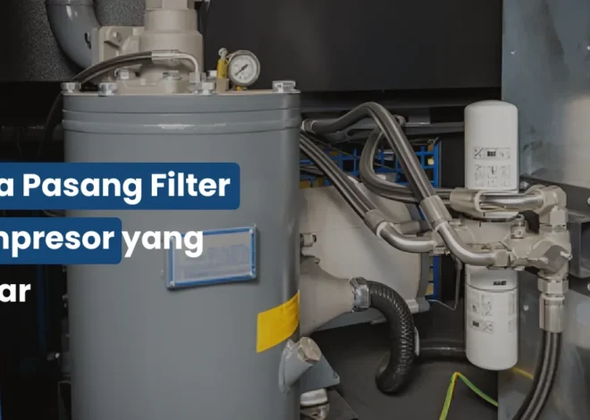 Cara Pasang Filter Kompresor yang Benar