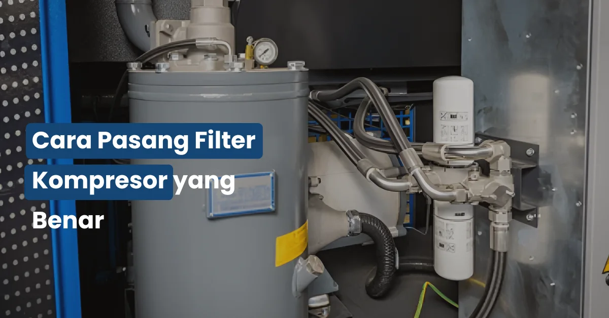 Cara Pasang Filter Kompresor yang Benar