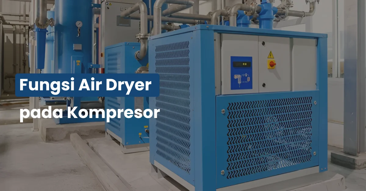 Fungsi Air Dryer pada Kompresor