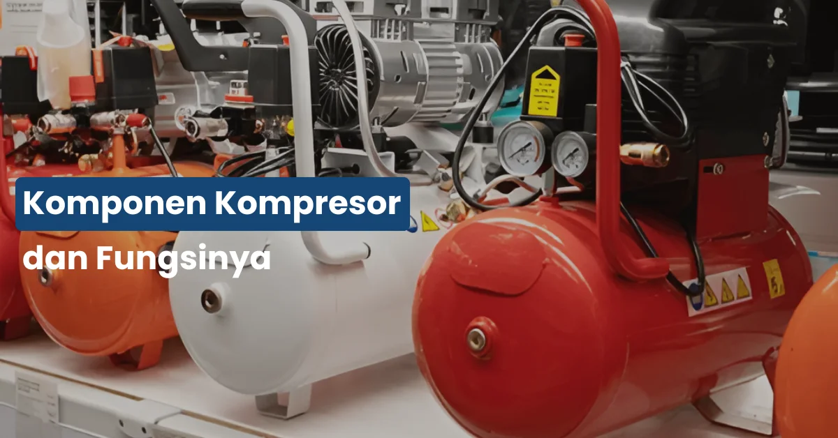 Komponen Kompresor dan Fungsinya