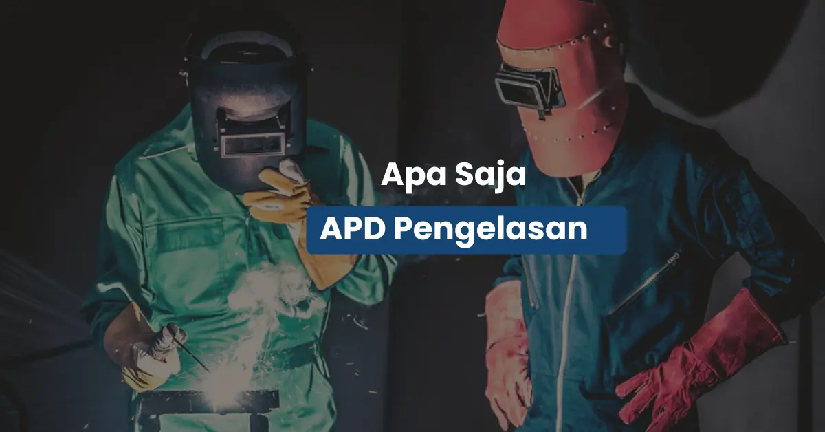 Wajib Tahu! APD Pengelasan untuk Tukang & Kontraktor Las