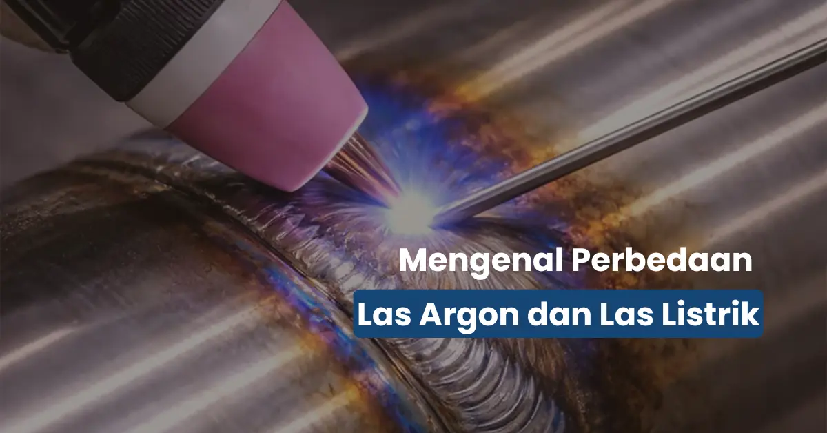 Perbedaan Las Argon dan Las Listrik
