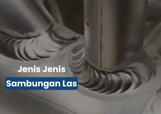 5 Jenis Sambungan Las yang Wajib Tukang Tahu Biar Hasil Nggak Gagal!