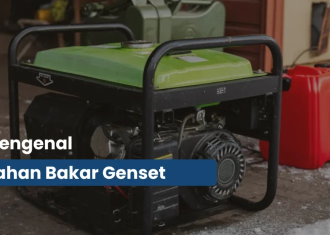 Ini Jenis Bahan Bakar Genset yang Paling Cocok untuk Kebutuhan Anda