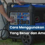 Cara Menggunakan Genset yang Benar, Aman, dan Tidak Bikin Mesin Cepat Rusak