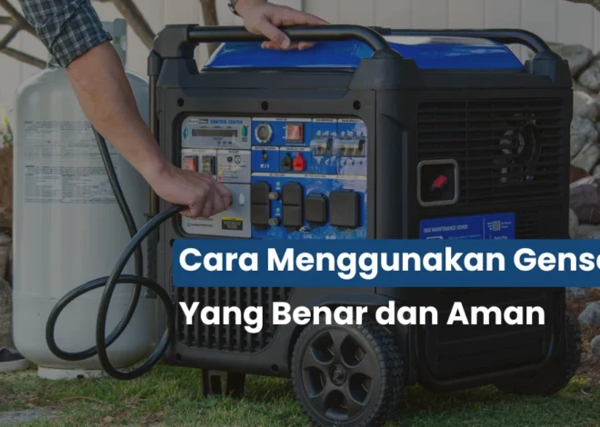 Cara Menggunakan Genset yang Benar, Aman, dan Tidak Bikin Mesin Cepat Rusak
