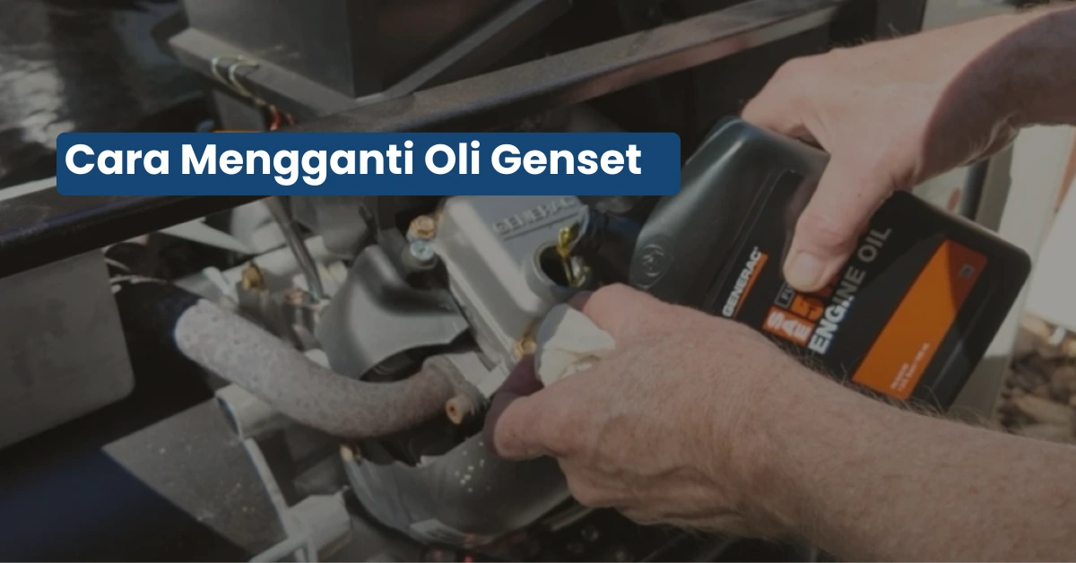 Cara Ganti Oli Genset yang Benar, Mesin Jadi Lebih Awet