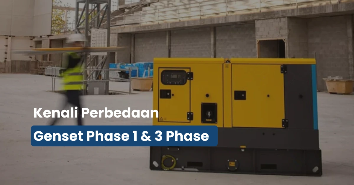 Jangan Salah Pilih! Ini Perbedaan Genset 1 Phase dan 3 Phase