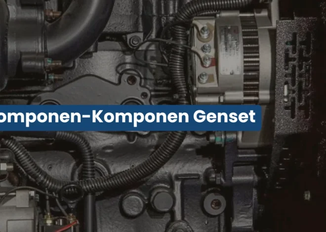 Komponen Genset yang Wajib Dipahami