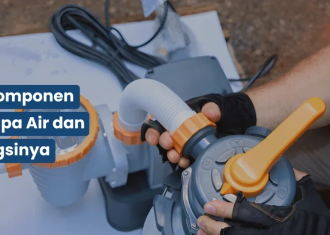 10 Komponen Pompa Air dan Fungsinya