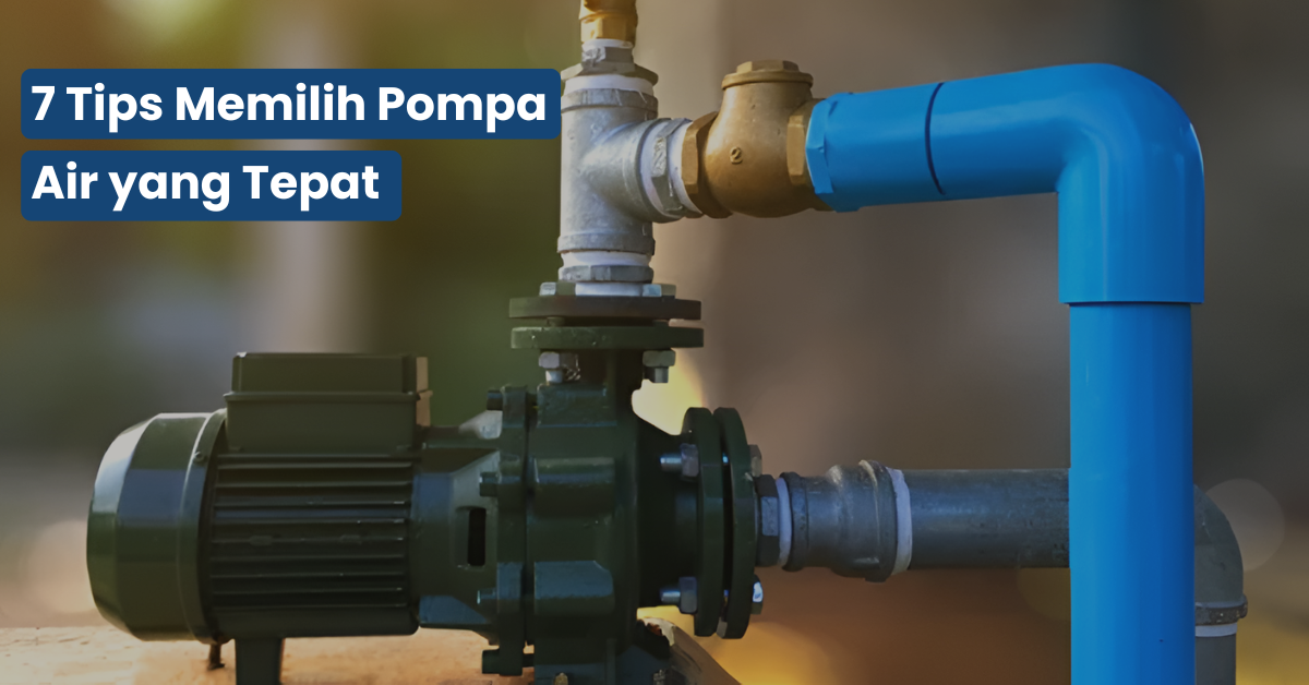 7 Tips Memilih Pompa Air yang Tepat