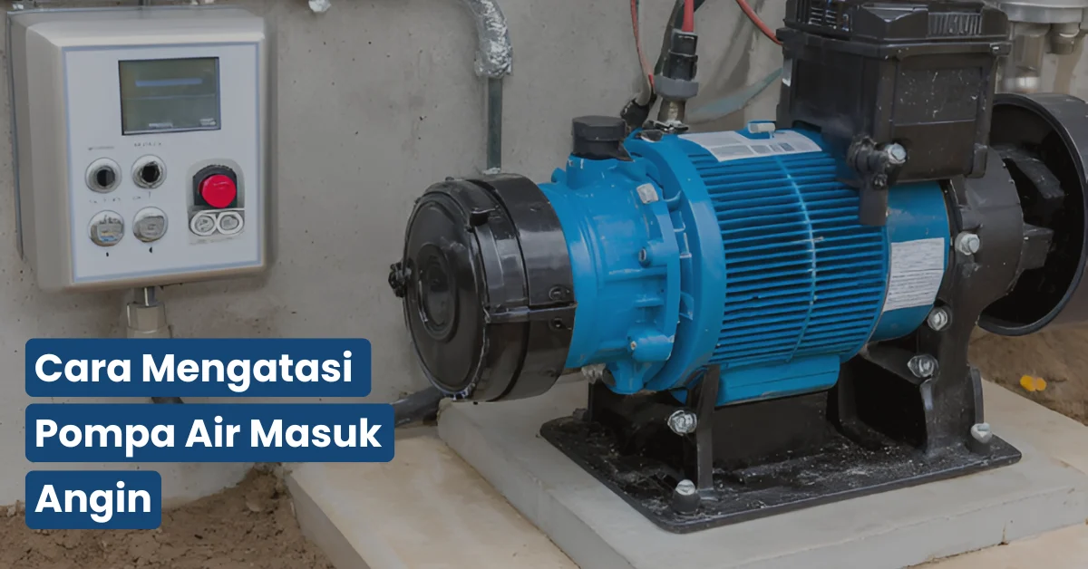 Cara Mengatasi Pompa Air Masuk Angin