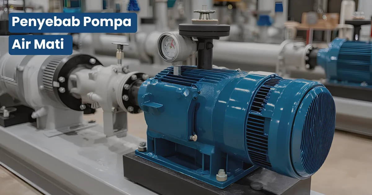 10 Penyebab Pompa Air Mati dan Cara Mengatasinya