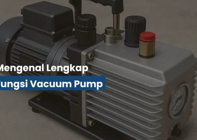 Mengenal Jenis Vacuum Pump, Kegunaan, dan Cara Kerjanya di Industri
