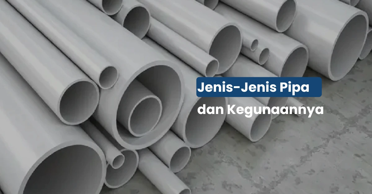 Jenis Jenis Pipa dan Kegunaannya dalam Instalasi Perpipaan