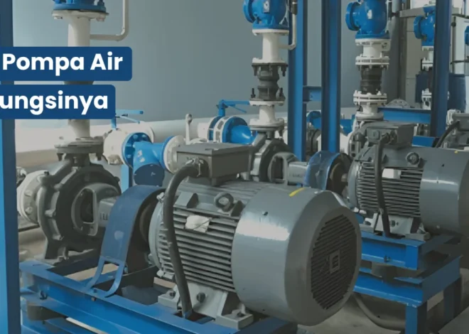 Jenis Pompa Air dan Fungsinya