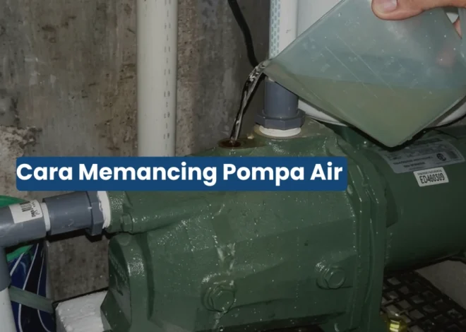 Cara Memancing Pompa Air yang Benar Agar Mengalir Lancar