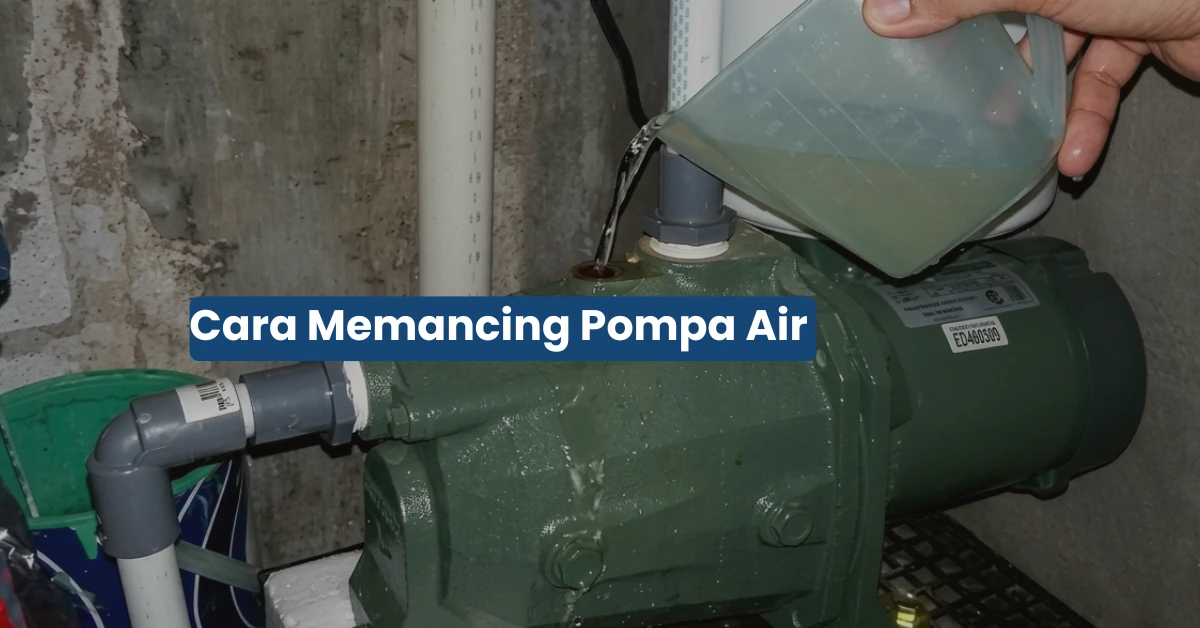 Cara Memancing Pompa Air yang Benar Agar Mengalir Lancar