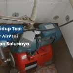 Pompa Air Hidup Tapi Tidak Keluar Air? Ini Penyebab dan Solusinya