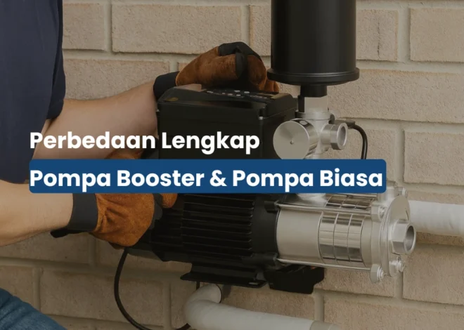 Perbedaan Pompa Booster dan Pompa Biasa Serta Spesifikasinya