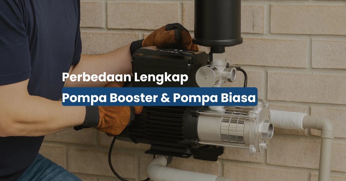 Perbedaan Pompa Booster dan Pompa Biasa Serta Spesifikasinya