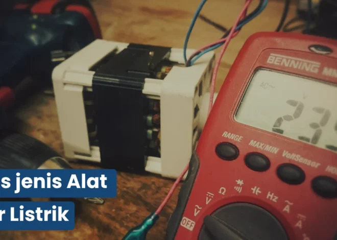 Jenis Jenis Alat Ukur Listrik untuk Profesional & DIY