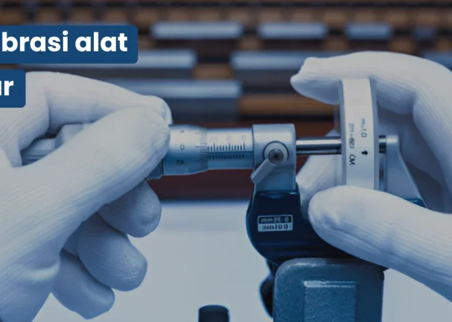 Mengenal Kalibrasi Alat Ukur dan Panduannya