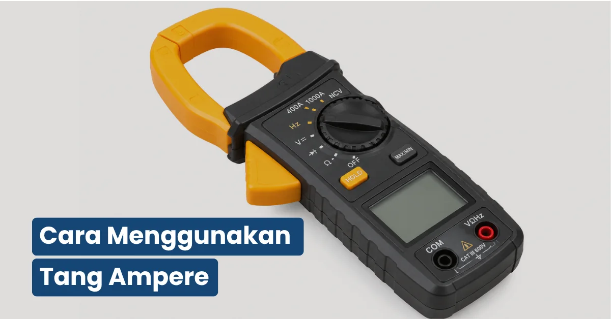 Cara Menggunakan Tang Ampere Akurat & Aman