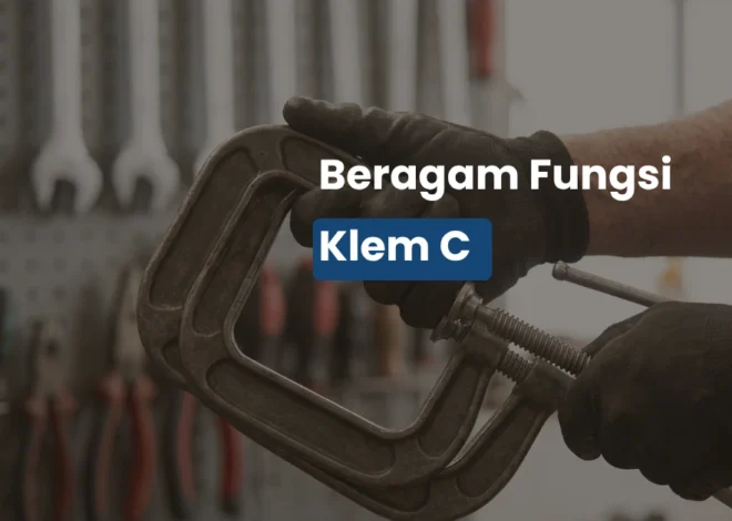 Memahami Fungsi Klem C dan Ragam Aplikasinya