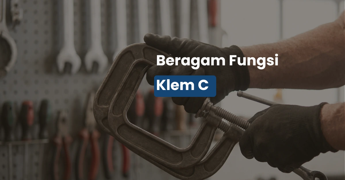 Memahami Fungsi Klem C dan Ragam Aplikasinya