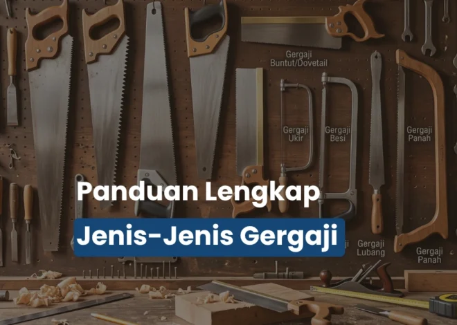 Jenis Gergaji dan Fungsinya untuk Hasil Potong Presisi