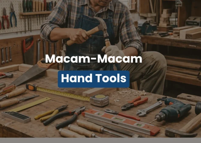 Mengenal Macam Macam Hand Tools dan Fungsinya untuk Pekerjaan Teknik