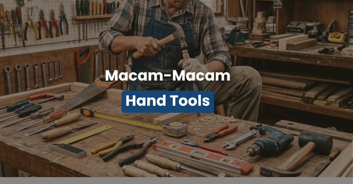 Mengenal Macam Macam Hand Tools dan Fungsinya untuk Pekerjaan Teknik