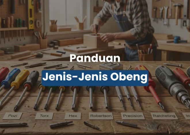 Mengenal Jenis Jenis Obeng dan Fungsinya