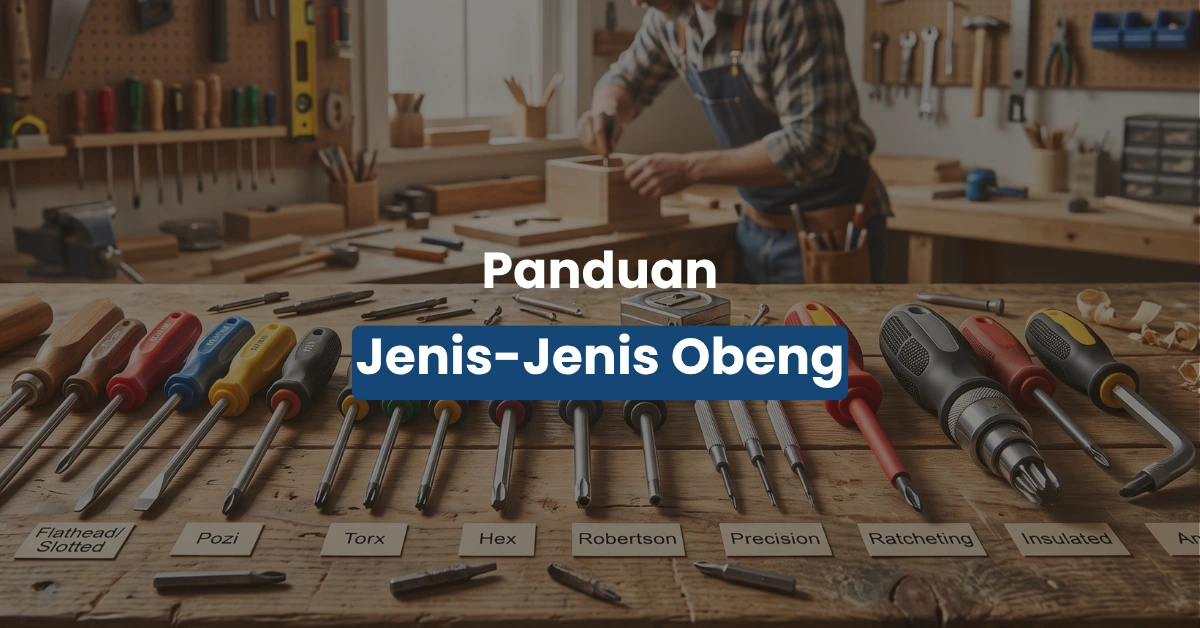 Mengenal Jenis Jenis Obeng dan Fungsinya