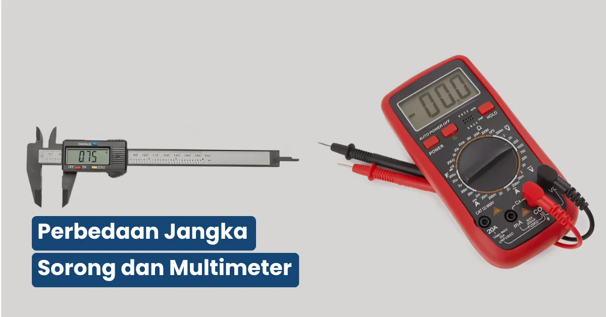 Perbedaan Jangka Sorong dan Multimeter